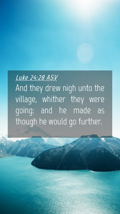 Picture 04 - Luke 24:28 ASV Mobile Phone Wallpaper - And they drew nigh unto the village, whither they - Mobile Bible Verse Wallpaper