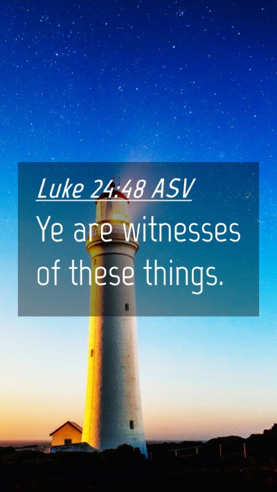 Picture 04 - Luke 24:48 ASV Mobile Phone Wallpaper - Ye are witnesses of these - Mobile Bible Verse Wallpaper
