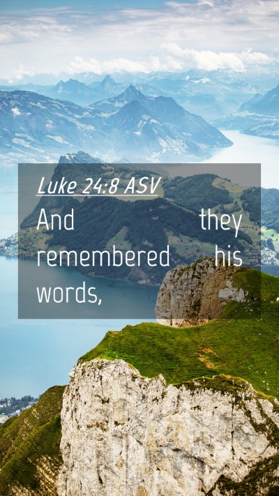 Picture 04 - Luke 24:8 ASV Mobile Phone Wallpaper - And they remembered his - Mobile Bible Verse Wallpaper