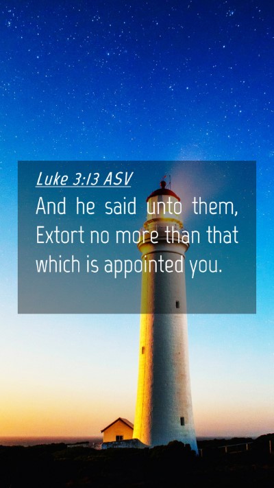 Picture 04 - Luke 3:13 ASV Mobile Phone Wallpaper - And he said unto them, Extort no more than that - Mobile Bible Verse Wallpaper