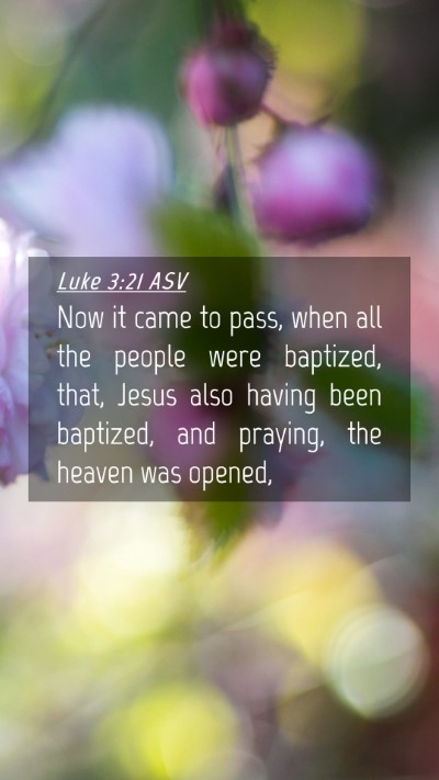Picture 04 - Luke 3:21 ASV Mobile Phone Wallpaper - Now it came to pass, when all the people were - Mobile Bible Verse Wallpaper
