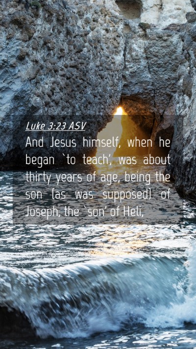 Picture 04 - Luke 3:23 ASV Mobile Phone Wallpaper - And Jesus himself, when he began `to teach', was - Mobile Bible Verse Wallpaper