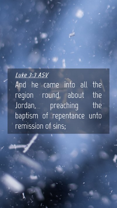 Picture 04 - Luke 3:3 ASV Mobile Phone Wallpaper - And he came into all the region round about the - Mobile Bible Verse Wallpaper