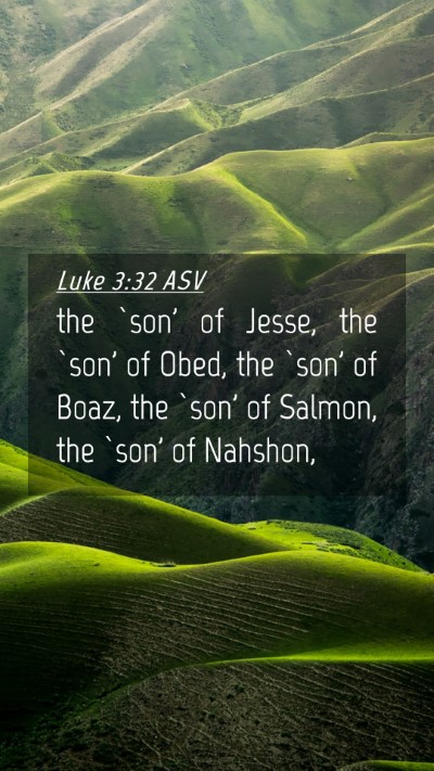 Picture 04 - Luke 3:32 ASV Mobile Phone Wallpaper - the `son' of Jesse, the `son' of Obed, the `son' - Mobile Bible Verse Wallpaper
