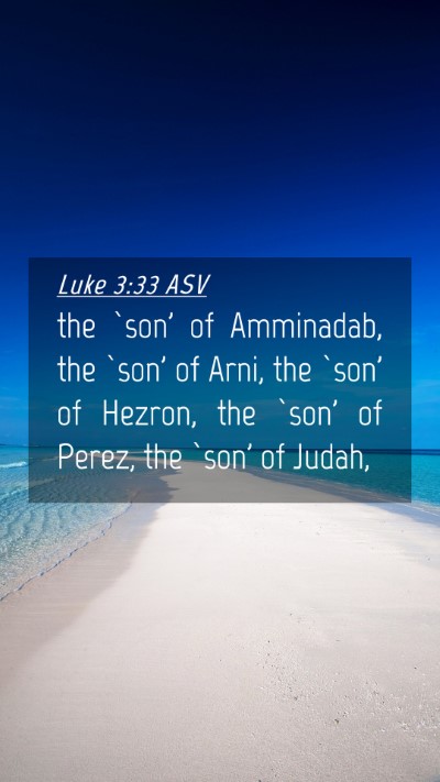 Picture 04 - Luke 3:33 ASV Mobile Phone Wallpaper - the `son' of Amminadab, the `son' of Arni, the - Mobile Bible Verse Wallpaper
