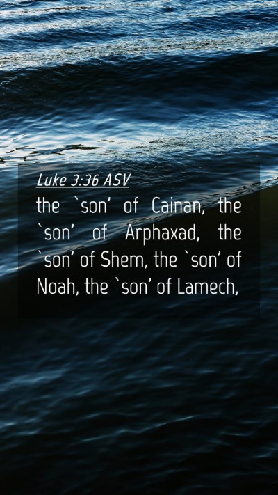 Picture 04 - Luke 3:36 ASV Mobile Phone Wallpaper - the `son' of Cainan, the `son' of Arphaxad, the - Mobile Bible Verse Wallpaper