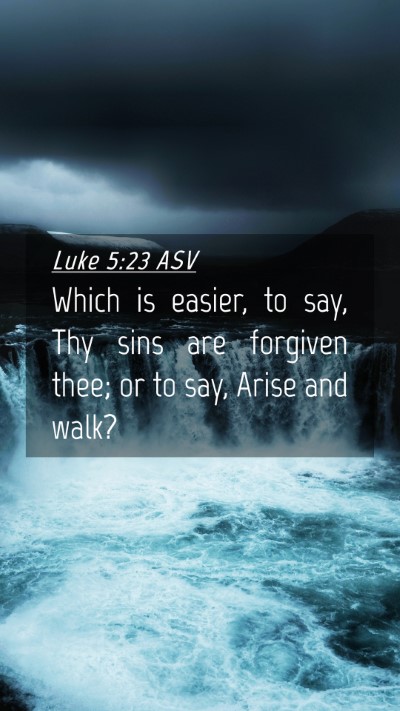 Picture 04 - Luke 5:23 ASV Mobile Phone Wallpaper - Which is easier, to say, Thy sins are forgiven - Mobile Bible Verse Wallpaper