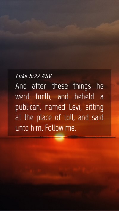 Picture 04 - Luke 5:27 ASV Mobile Phone Wallpaper - And after these things he went forth, and beheld - Mobile Bible Verse Wallpaper
