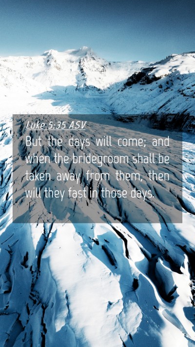 Picture 04 - Luke 5:35 ASV Mobile Phone Wallpaper - But the days will come; and when the bridegroom - Mobile Bible Verse Wallpaper