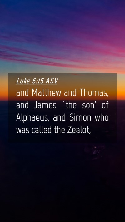 Picture 04 - Luke 6:15 ASV Mobile Phone Wallpaper - and Matthew and Thomas, and James `the son' of - Mobile Bible Verse Wallpaper