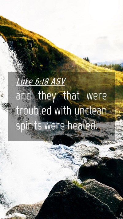 Picture 04 - Luke 6:18 ASV Mobile Phone Wallpaper - and they that were troubled with unclean spirits - Mobile Bible Verse Wallpaper