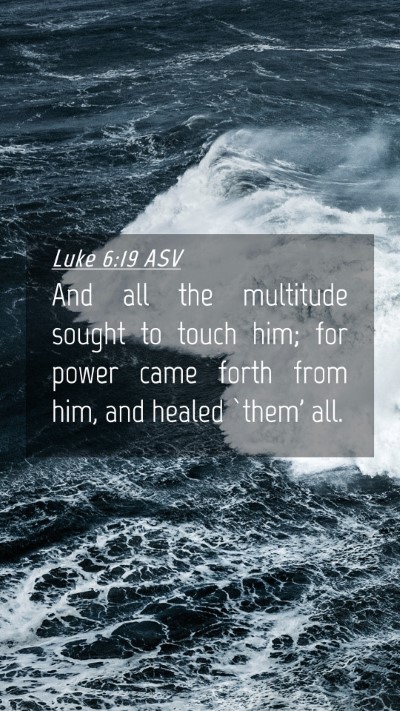 Picture 04 - Luke 6:19 ASV Mobile Phone Wallpaper - And all the multitude sought to touch him; for - Mobile Bible Verse Wallpaper