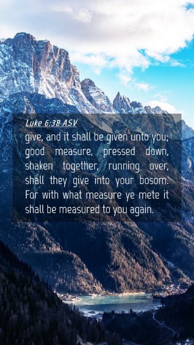 Picture 04 - Luke 6:38 ASV Mobile Phone Wallpaper - give, and it shall be given unto you; good - Mobile Bible Verse Wallpaper