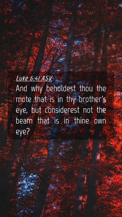 Picture 04 - Luke 6:41 ASV Mobile Phone Wallpaper - And why beholdest thou the mote that is in thy - Mobile Bible Verse Wallpaper