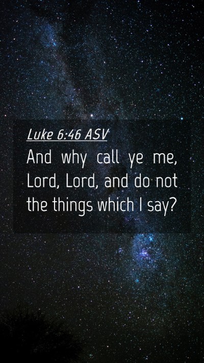 Picture 04 - Luke 6:46 ASV Mobile Phone Wallpaper - And why call ye me, Lord, Lord, and do not the - Mobile Bible Verse Wallpaper