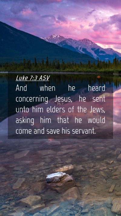 Picture 04 - Luke 7:3 ASV Mobile Phone Wallpaper - And when he heard concerning Jesus, he sent unto - Mobile Bible Verse Wallpaper