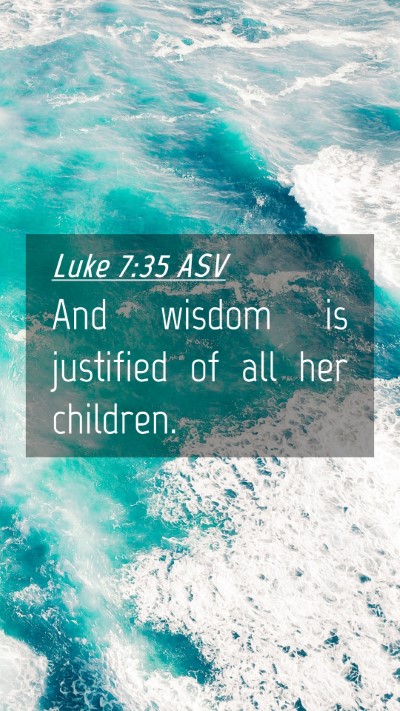 Picture 04 - Luke 7:35 ASV Mobile Phone Wallpaper - And wisdom is justified of all her - Mobile Bible Verse Wallpaper