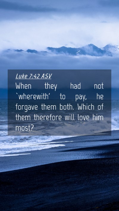 Picture 04 - Luke 7:42 ASV Mobile Phone Wallpaper - When they had not `wherewith' to pay, he forgave - Mobile Bible Verse Wallpaper
