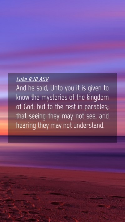 Picture 04 - Luke 8:10 ASV Mobile Phone Wallpaper - And he said, Unto you it is given to know the - Mobile Bible Verse Wallpaper