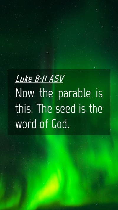 Picture 04 - Luke 8:11 ASV Mobile Phone Wallpaper - Now the parable is this: The seed is the word of - Mobile Bible Verse Wallpaper