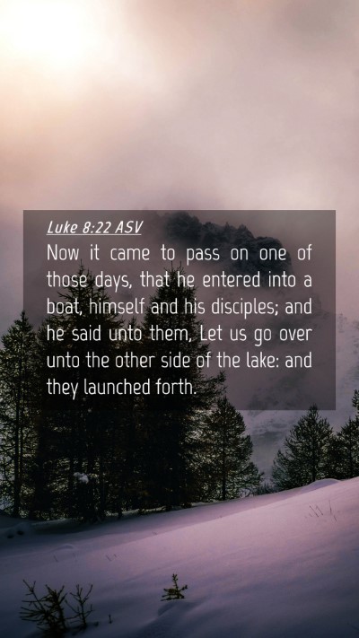 Picture 04 - Luke 8:22 ASV Mobile Phone Wallpaper - Now it came to pass on one of those days, that he - Mobile Bible Verse Wallpaper