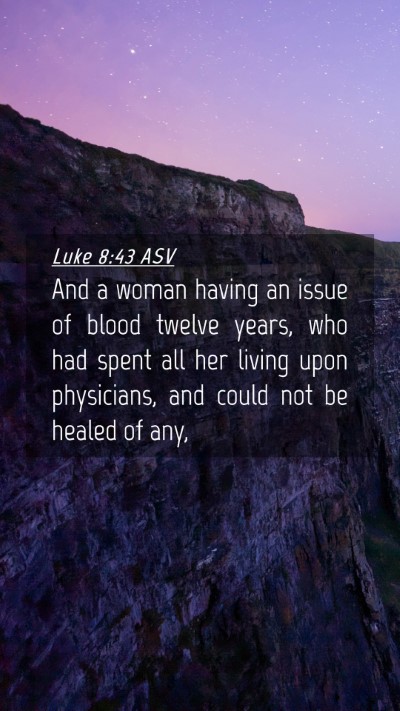 Picture 04 - Luke 8:43 ASV Mobile Phone Wallpaper - And a woman having an issue of blood twelve - Mobile Bible Verse Wallpaper