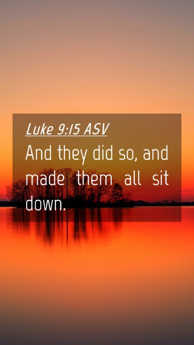 Picture 04 - Luke 9:15 ASV Mobile Phone Wallpaper - And they did so, and made them all sit - Mobile Bible Verse Wallpaper