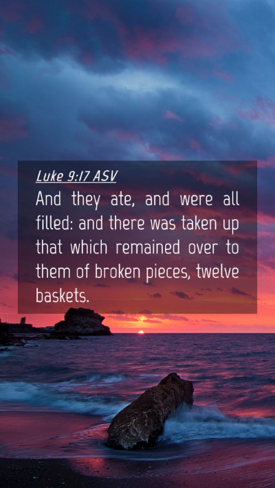 Picture 04 - Luke 9:17 ASV Mobile Phone Wallpaper - And they ate, and were all filled: and there was - Mobile Bible Verse Wallpaper