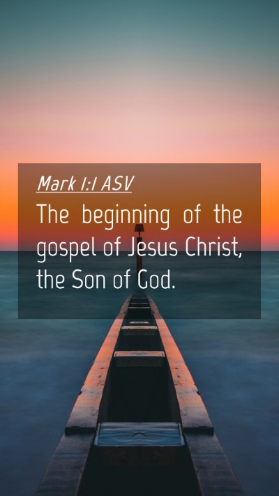 Picture 04 - Mark 1:1 ASV Mobile Phone Wallpaper - The beginning of the gospel of Jesus Christ, the - Mobile Bible Verse Wallpaper
