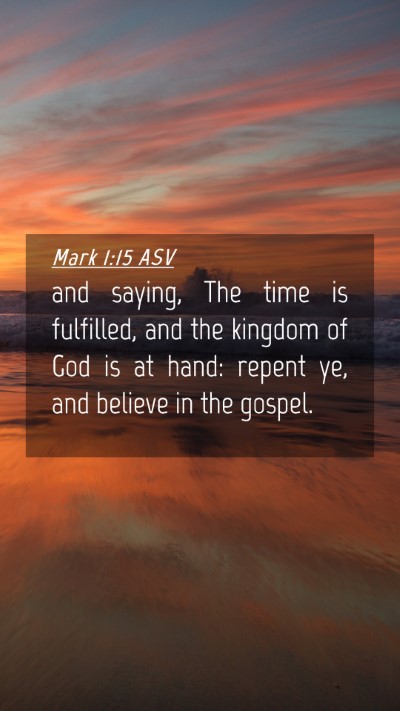 Picture 04 - Mark 1:15 ASV Mobile Phone Wallpaper - and saying, The time is fulfilled, and the - Mobile Bible Verse Wallpaper