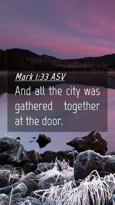 Picture 04 - Mark 1:33 ASV Mobile Phone Wallpaper - And all the city was gathered together at the - Mobile Bible Verse Wallpaper