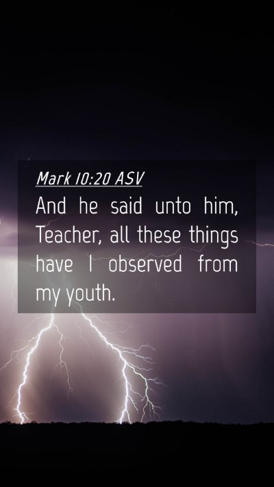 Picture 04 - Mark 10:20 ASV Mobile Phone Wallpaper - And he said unto him, Teacher, all these things - Mobile Bible Verse Wallpaper