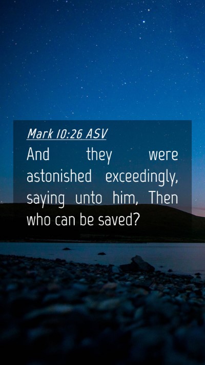 Picture 04 - Mark 10:26 ASV Mobile Phone Wallpaper - And they were astonished exceedingly, saying unto - Mobile Bible Verse Wallpaper