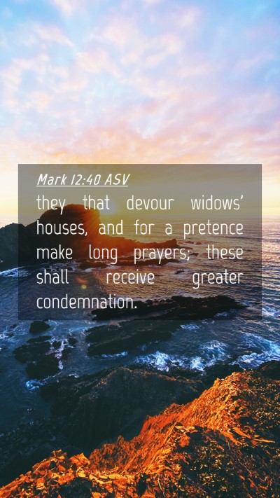 Picture 04 - Mark 12:40 ASV Mobile Phone Wallpaper - they that devour widows' houses, and for a - Mobile Bible Verse Wallpaper