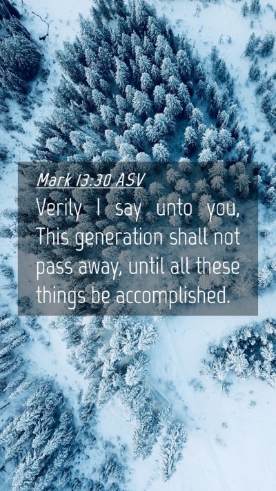 Picture 04 - Mark 13:30 ASV Mobile Phone Wallpaper - Verily I say unto you, This generation shall not - Mobile Bible Verse Wallpaper