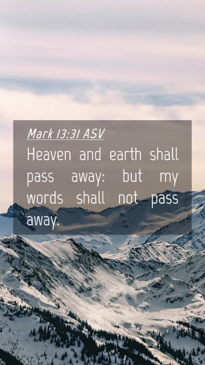 Picture 04 - Mark 13:31 ASV Mobile Phone Wallpaper - Heaven and earth shall pass away: but my words - Mobile Bible Verse Wallpaper
