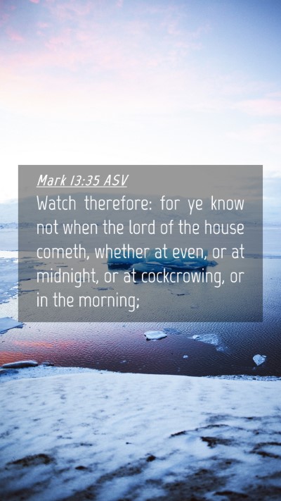 Picture 04 - Mark 13:35 ASV Mobile Phone Wallpaper - Watch therefore: for ye know not when the lord of - Mobile Bible Verse Wallpaper
