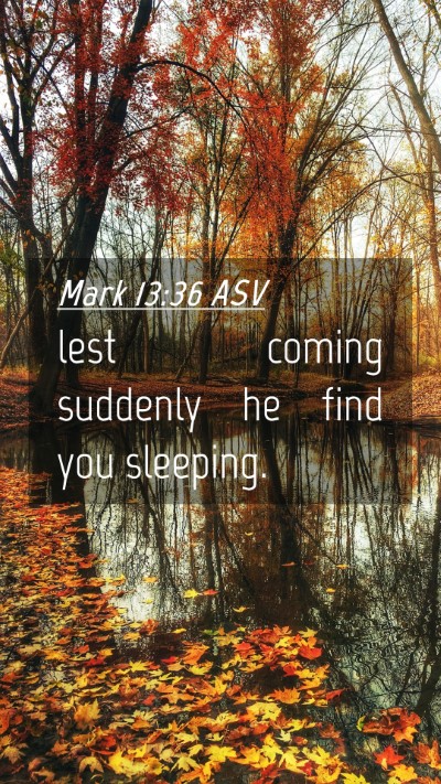 Picture 04 - Mark 13:36 ASV Mobile Phone Wallpaper - lest coming suddenly he find you - Mobile Bible Verse Wallpaper