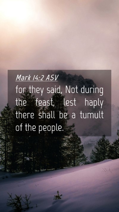 Picture 04 - Mark 14:2 ASV Mobile Phone Wallpaper - for they said, Not during the feast, lest haply - Mobile Bible Verse Wallpaper