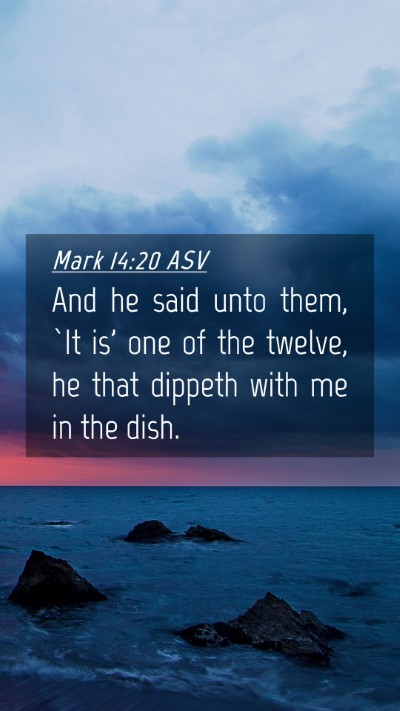 Picture 04 - Mark 14:20 ASV Mobile Phone Wallpaper - And he said unto them, `It is' one of the twelve, - Mobile Bible Verse Wallpaper