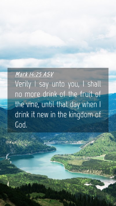 Picture 04 - Mark 14:25 ASV Mobile Phone Wallpaper - Verily I say unto you, I shall no more drink of - Mobile Bible Verse Wallpaper