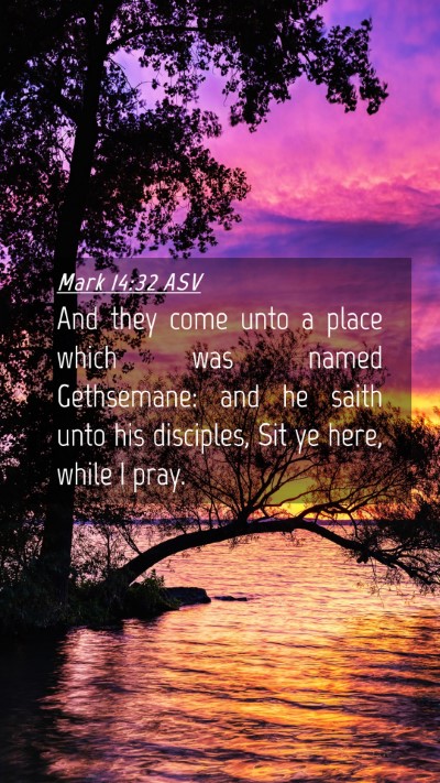 Picture 04 - Mark 14:32 ASV Mobile Phone Wallpaper - And they come unto a place which was named - Mobile Bible Verse Wallpaper