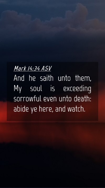 Picture 04 - Mark 14:34 ASV Mobile Phone Wallpaper - And he saith unto them, My soul is exceeding - Mobile Bible Verse Wallpaper