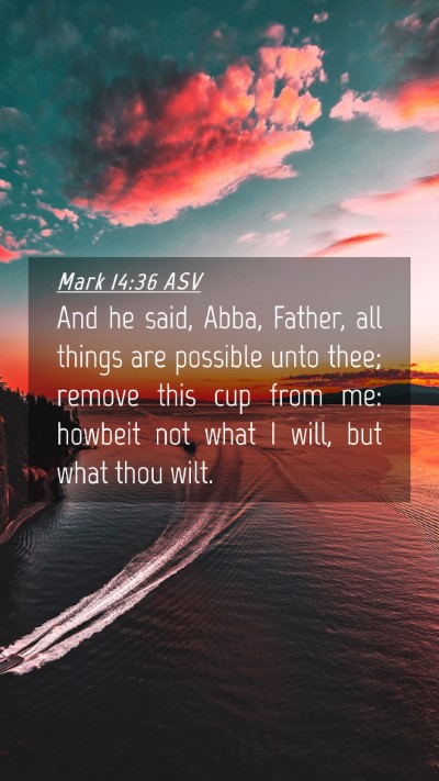 Picture 04 - Mark 14:36 ASV Mobile Phone Wallpaper - And he said, Abba, Father, all things are - Mobile Bible Verse Wallpaper