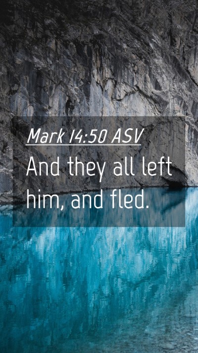 Picture 04 - Mark 14:50 ASV Mobile Phone Wallpaper - And they all left him, and - Mobile Bible Verse Wallpaper