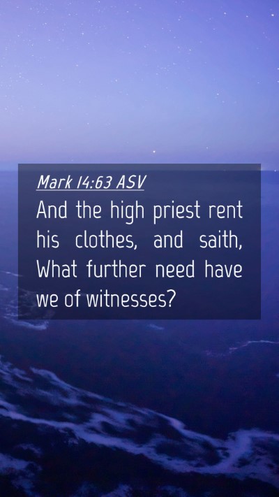 Picture 04 - Mark 14:63 ASV Mobile Phone Wallpaper - And the high priest rent his clothes, and saith, - Mobile Bible Verse Wallpaper