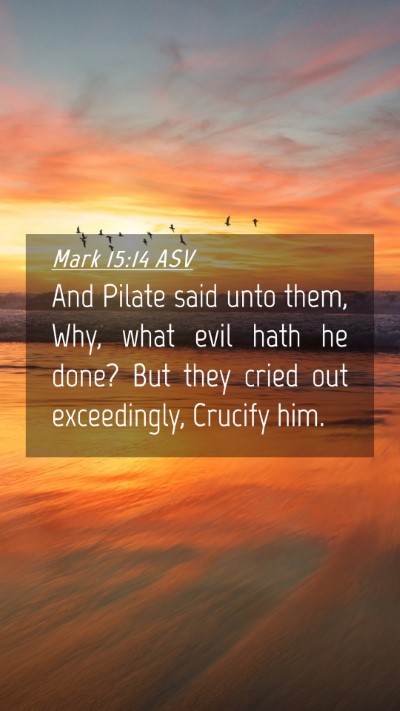 Picture 04 - Mark 15:14 ASV Mobile Phone Wallpaper - And Pilate said unto them, Why, what evil hath he - Mobile Bible Verse Wallpaper