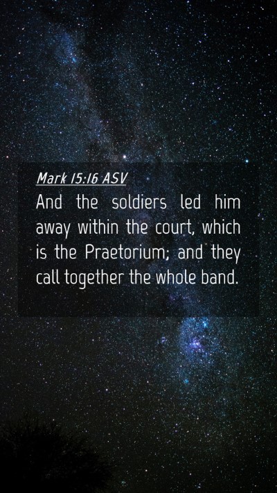 Picture 04 - Mark 15:16 ASV Mobile Phone Wallpaper - And the soldiers led him away within the court, - Mobile Bible Verse Wallpaper
