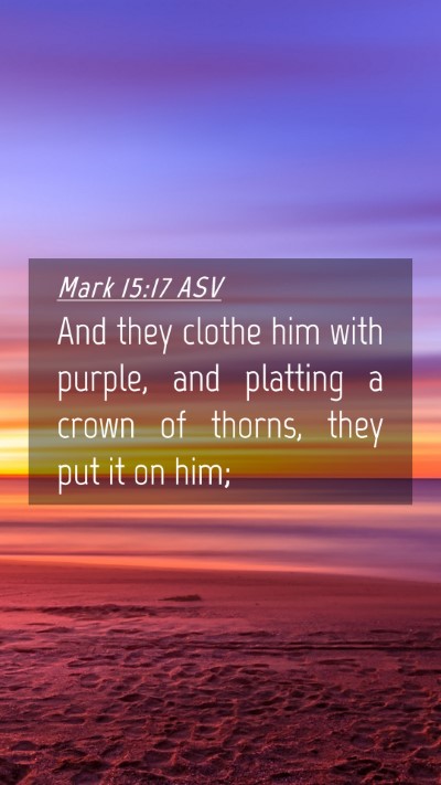 Picture 04 - Mark 15:17 ASV Mobile Phone Wallpaper - And they clothe him with purple, and platting a - Mobile Bible Verse Wallpaper