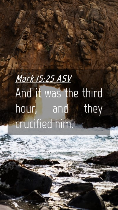 Picture 04 - Mark 15:25 ASV Mobile Phone Wallpaper - And it was the third hour, and they crucified - Mobile Bible Verse Wallpaper